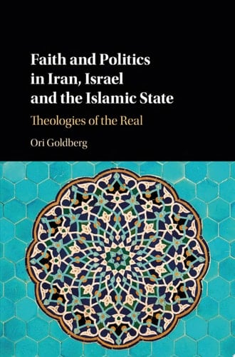 Faith and Politics in Iran, Israel, and the Islamic State Theologies of the Real