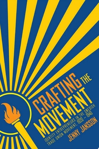 Crafting the Movement Identity Entrepreneurs in the Swedish Trade Union Movement, 1920–1940