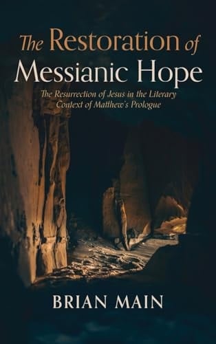 The Restoration of Messianic Hope The Resurrection of Jesus in the Literary Context of Matthew's Prologue