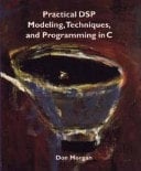 Practical DSP Modeling, Techniques, and Programming in C
