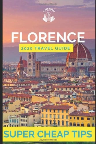 Super Cheap Florence - Travel Guide 2020 How to Enjoy a $1,000 Trip to Florence For $200