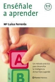 Enséñale a Aprender Un Método Práctico para Desarrollar la Inteligencia de Tus Hijos Jugando
