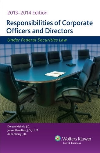 Responsibilities of Corporate Officers and Directors Under Federal Securities Law, 2013-2014 Edition