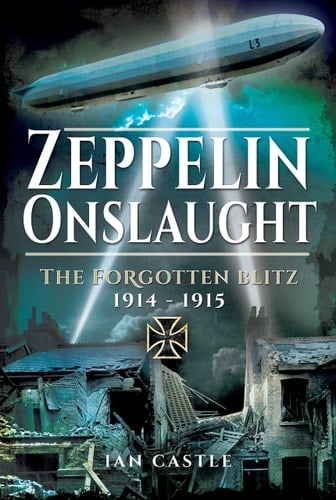 Zeppelin Onslaught The Forgotten Blitz 1914-1915