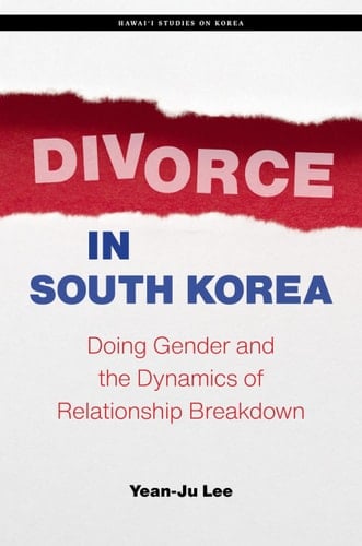 Divorce in South Korea Doing Gender and the Dynamics of Relationship Breakdown