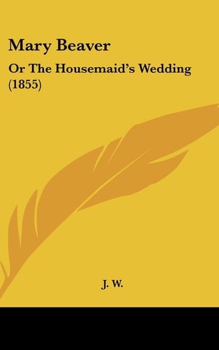 Mary Beaver: Or the Housemaid's Wedding (1855)
