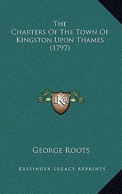 The Charters Of The Town Of Kingston Upon Thames (1797)