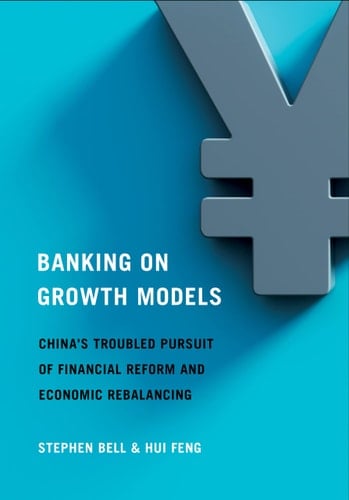 Banking on Growth Models China's Troubled Pursuit of Financial Reform and Economic Rebalancing