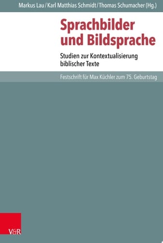 Sprachbilder und Bildsprache Studien zur Kontextualisierung biblischer Texte. Festschrift für Max Küchler zum 75. Geburtstag