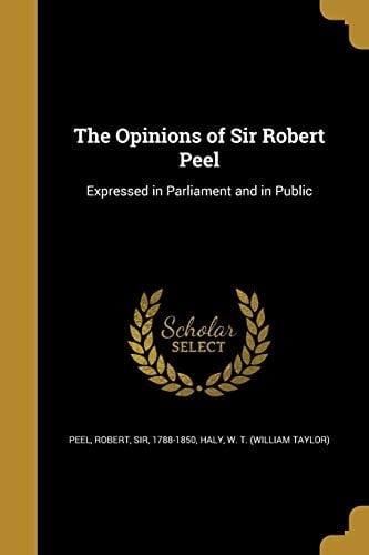 The Opinions of Sir Robert Peel