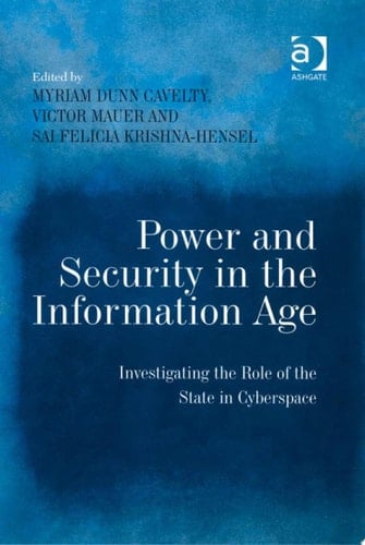 Power and Security in the Information Age Investigating the Role of the State in Cyberspace