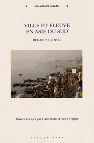 Ville et fleuve en Asie du Sud regards croisés