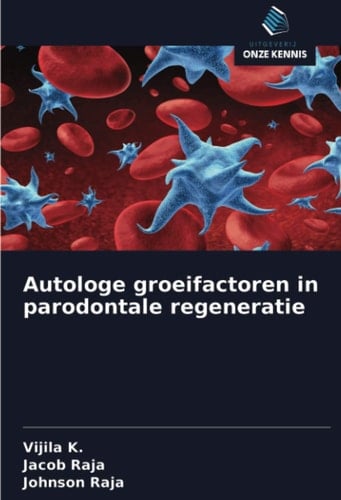 Autologe groeifactoren in parodontale regeneratie (Dutch Edition)