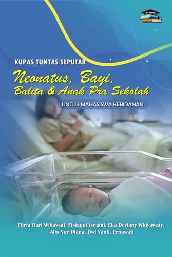 Kupas Tuntas Seputar Neonatus, Bayi, Balita dan Anak Pra Sekolah untuk Mahasiswa Kebidanan