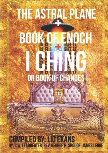 The Astral Plane + Book of Enoch + I Ching or Book of Changes (The Lio Ekans Compilation Series)