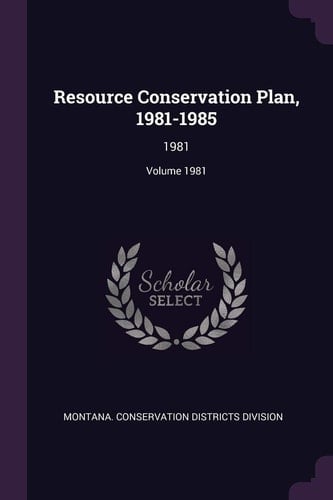 Resource Conservation Plan, 1981-1985 1981; Volume 1981