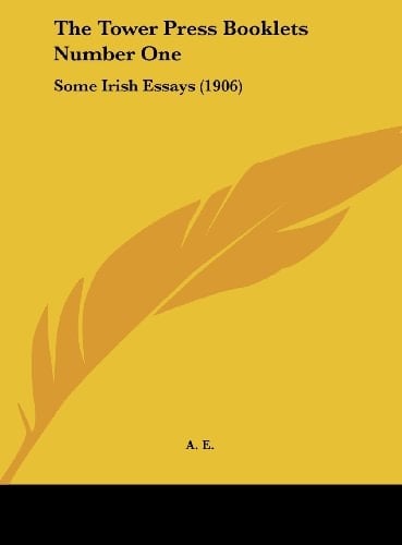 The Tower Press Booklets Number One: Some Irish Essays (1906)