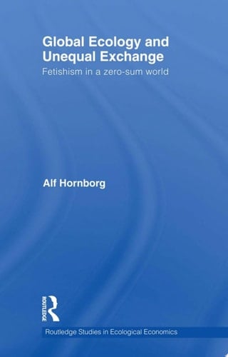 Global Ecology and Unequal Exchange Fetishism in a Zero-Sum World