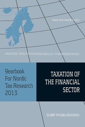 Yearbook for Nordic Tax Research 2013: Taxation of the Financial Sector