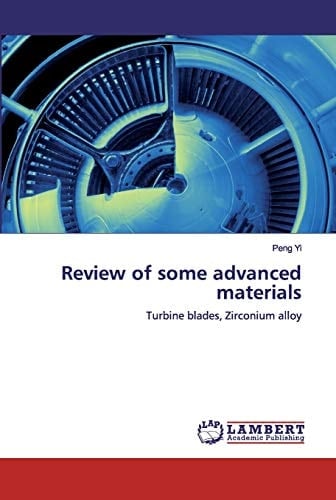 Review of some advanced materials: Turbine blades, Zirconium alloy