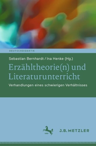 Erzähltheorie(n) und Literaturunterricht Verhandlungen eines schwierigen Verhältnisses