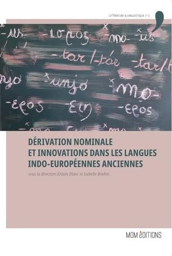 Dérivation nominale et innovations dans les langues indo-européennes anciennes actes du colloque international de l'Université de Rouen (ÉRIAC), 11-12 octobre 2018