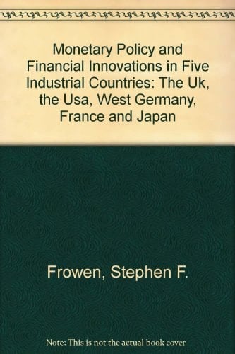 Monetary Policy and Financial Innovations in Five Industrial Countries The UK, the USA, West Germany, France, and Japan