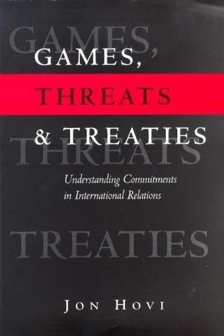 Games, Threats and Treaties Understanding Commitments in International Relations