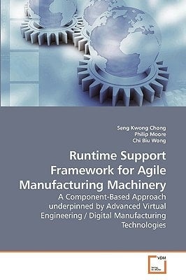 Runtime Support Framework for Agile Manufacturing Machinery: A Component-Based Approach underpinned by Advanced Virtual Engineering / Digital Manufacturing Technologies