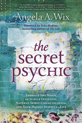 The Secret Psychic Embrace the Magic of Subtle Intuition, Natural Spirit Communication, and Your Hidden Spiritual Life