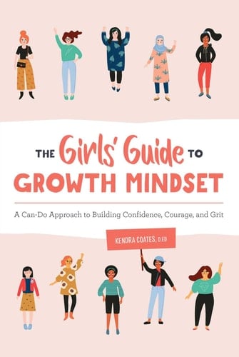 The Girls' Guide to Growth Mindset A Can-Do Approach to Building Confidence, Courage, and Grit