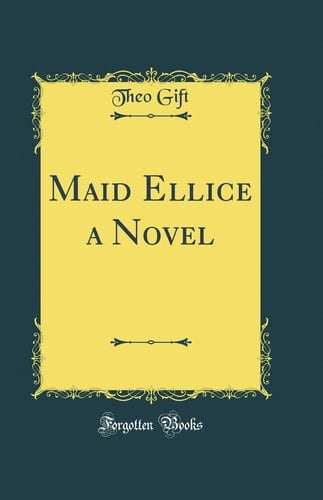 Maid Ellice a Novel (Classic Reprint)