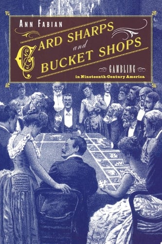 Card Sharps and Bucket Shops Gambling in Nineteenth-Century America
