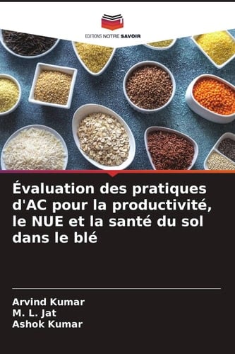 Évaluation des pratiques d'AC pour la productivité, le NUE et la santé du sol dans le blé (French Edition)