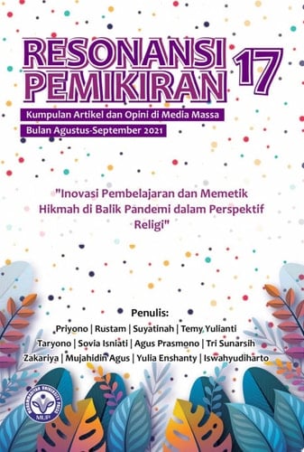 Resonansi Pemikiran ke-17: “Inovasi Pembelajaran dan Memetik Hikmah di Balik Pandemi dalam Perspektif Religi” Kumpulan Artikel dan Opini di Media Massa Agustus – September 2021