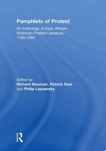 Pamphlets of Protest An Anthology of Early African-American Protest Literature, 1790-1860