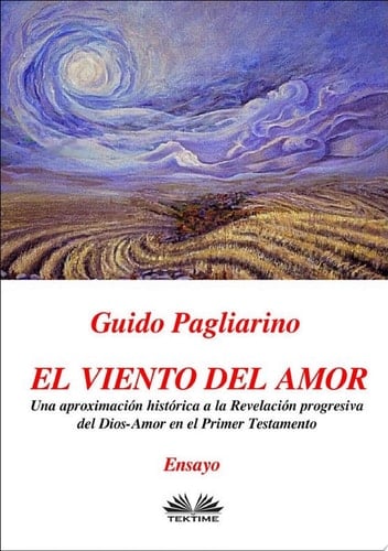 El Viento Del Amor Una Aproximación Histórica A La Revelación Progresiva Del Dios-Amor En El Primer Testamento - Ensayo