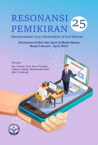 Resonansi Pemikiran ke-25 Mendambakan Guru Berkarakter di Era Milenial (Kumpulan Artikel dan Opini di Media Massa Bulan Februari-April 2023)