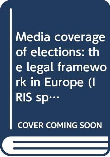 Media Coverage of Elections The Legal Framework in Europe