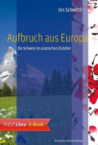 Aufbruch aus Europa Die Schweiz im asiatischen Zeitalter