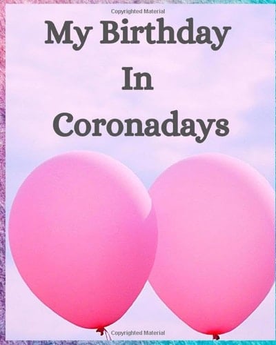My Birthday In Coronadays: Quarantine Birthday Gifts For Women Men And Kids.. Funny Journal Notebook Cool Idea For Gift
