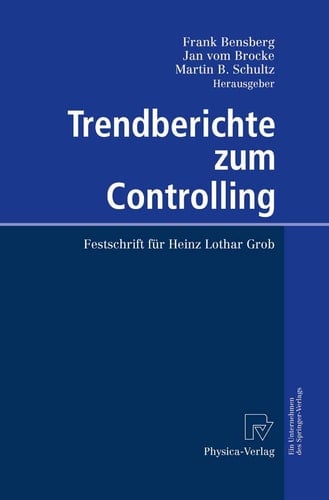 Trendberichte zum Controlling Festschrift für Heinz Lothar Grob