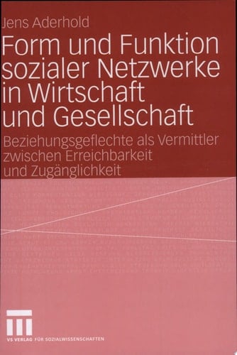 Form und Funktion sozialer Netzwerke in Wirtschaft und Gesellschaft