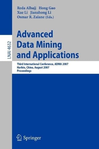 Advanced Data Mining and Applications Third International Conference, ADMA 2007, Harbin, China, August 6-8, 2007 Proceedings