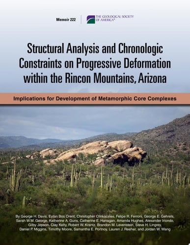 Structural Analysis and Chronologic Constraints on Progressive Deformation within the Rincon Mountains, Arizona Implications for Development of Metamorphic Core Complexes