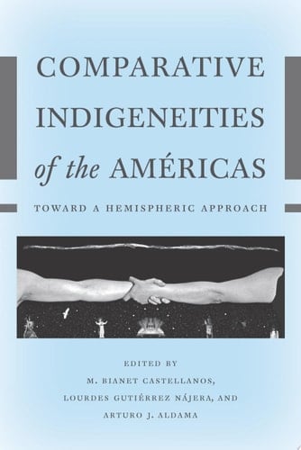 Comparative Indigeneities of the Américas Toward a Hemispheric Approach