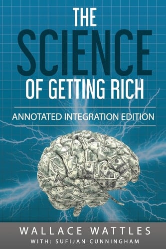 The Science of Getting Rich By Wallace D. Wattles 1910 Book Annotated to a New Workbook to Share the Secret of the Science of Getting Rich