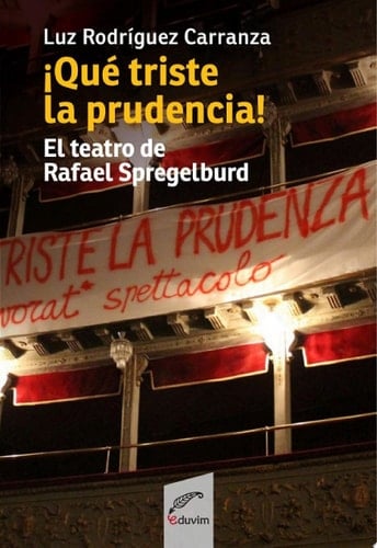 ¡Qué triste es la prudencia! El teatro de Rafael Spregelburd