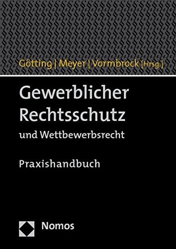 Gewerblicher Rechtsschutz und Wettbewerbsrecht Praxishandbuch