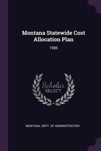 Montana Statewide Cost Allocation Plan 1985
